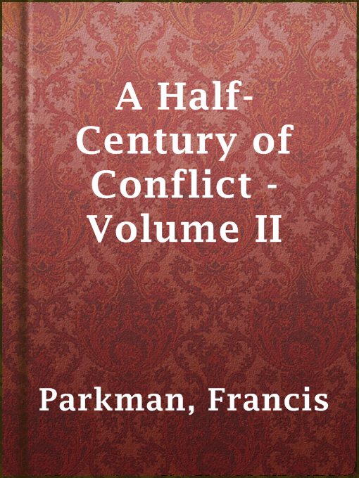 Title details for A Half-Century of Conflict - Volume II by Francis Parkman - Available